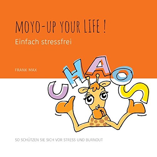 Download Moyo-up your life! Einfach stressfrei: So schützen Sie sich vor Stress und Burnout Download Moyo-up your life! Einfach stressfrei: So schützen Sie sich vor Stress und Burnout