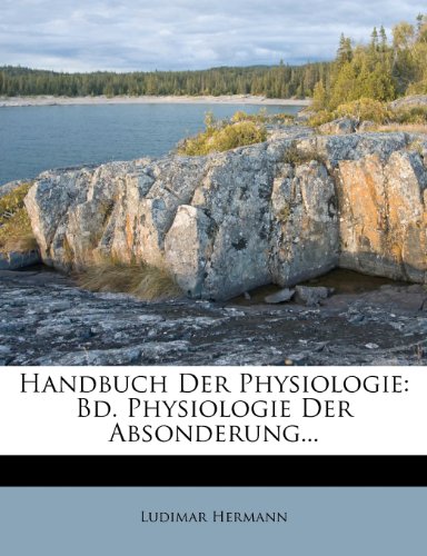 Handbuch Der Physiologie: Bd. Physiologie Der Absonderung...