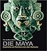 Die Maya: Geschichte und Reichtum einer alten Hochkultur by Davide Domenici