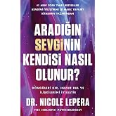 Aradığın Sevginin Kendisi Nasıl Olunur?: D&ouml;ng&uuml;leri Kır, Huzuru Bul ve İlişkilerini İyileştir