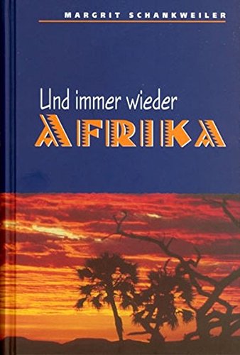 Und immer wieder Afrika: Erlebnisberichte einer Missionarin in Namibia