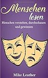 Menschen lesen: Menschen verstehen, durchschauen und gewinnen by 