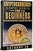 Cryptocurrency: 5 Expert Secrets for Beginners: Investing into Bitcoin, Ethereum and Litecoin. (Bitcoin, Blockchain, Ethereum, Cryptocurrency, Litecoin) (English Edition) by 