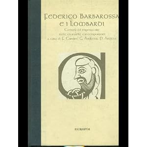Federico Barbarossa e i lombardi. Comuni ed imperatore nelle cronache contemporanee