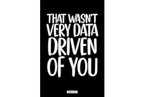 That Wasn't Very Data Driven of You: data analyst funny notebook ,110 pages