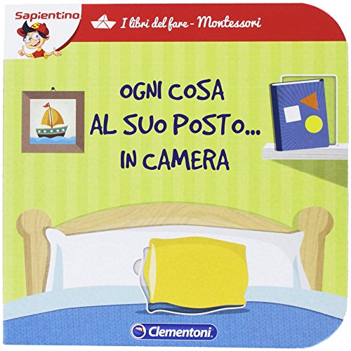 Ogni cosa al suo posto... in camera. I libri del fare. Ediz. illustrata