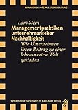 Managementpraktiken unternehmerischer Nachhaltigkeit: Wie Unternehmen ihren Beitrag zu einer lebenswerten Welt gestalten by 