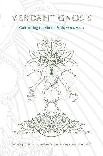 Verdant Gnosis: Cultivating the Green Path, Volume 3 (Viridis Genii Editions)