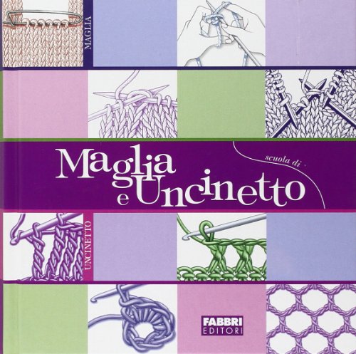 Scuola di maglia e uncinetto. Ediz. illustrata Scuola di maglia e uncinetto. Ediz. illustrata