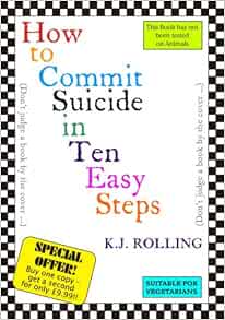 How to Commit Suicide in Ten Easy Steps: Amazon.co.uk: Rolling, K.J ...