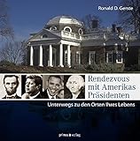 Rendezvous mit Amerikas Präsidenten: Unterwegs zu den Orten Ihres Lebens by 
