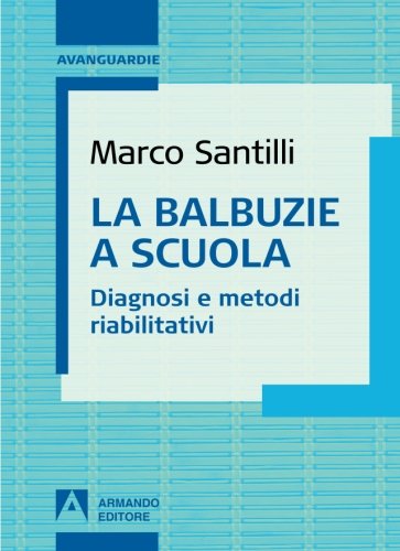La balbuzie a scuola. Diagnosi e metodi riabilitativi