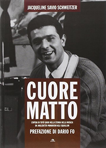 Cuore matto. L'opera di Totò Savio nella storia della musica da «Maledetta primavera» agli Squall Cuore matto. L'opera di Totò Savio nella storia della musica da «Maledetta primavera» agli Squall