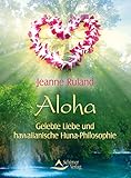 Aloha- Gelebte Liebe und hawaiianische Huna-Philosophie by 