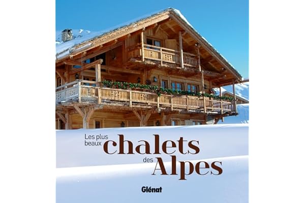 Les plus beaux chalets des Alpes