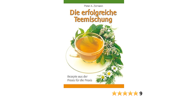 Die Erfolgreiche Teemischung Rezepte Aus Der Praxis Fur Die Praxis Amazon De Zizmann Peter A Bucher
