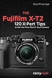 Image de The Fujifilm X-T2: 120 X-Pert Tips to Get the Most Out of Your Camera