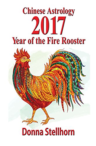 Chinese Astrology: 2017 Year of the Fire Rooster (English Edition)