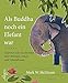 Produktbild Als Buddha noch ein Elefant war: Inspirierende Geschichten über Weisheit, Glück und Lebensfreude