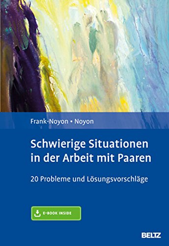 Download Schwierige Situationen in der Arbeit mit Paaren: 20 Probleme und Lösungsvorschläge. Mit E-Book inside Download Schwierige Situationen in der Arbeit mit Paaren: 20 Probleme und Lösungsvorschläge. Mit E-Book inside