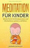 Meditation für Kinder: Wie Sie für Ihr Kind Fantasiereisen und Meditationen anleiten und führen by 