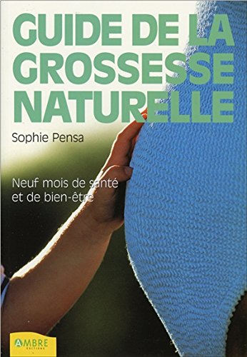 Download Le guide de la grossesse naturelle - Neuf mois de santé et de bien-être Download Le guide de la grossesse naturelle - Neuf mois de santé et de bien-être