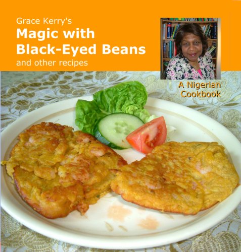 Grace Kerry's Magic with Black-Eyed Beans and Other recipes - A Nigerian Cookbook (English Edition) livre