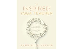 The Inspired Yoga Teacher: The Essential Guide to Creating Transformational Classes your Students will Love (The Language of Yin)