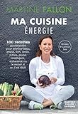 Ma cuisine énergie: 100 recettes gourmandes pour devenir beau, grand, fort, drole, mince, intelligent, audacieux ou le rester si on l'est déjà!