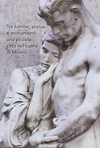 Non ti scordar di me. Guida per curiosi e ficcanaso al Cimitero Monumentale di Milano