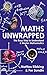 Maths Unwrapped: The easy way to understand and master mathematics by Mattias Ribbing, Per Sundin