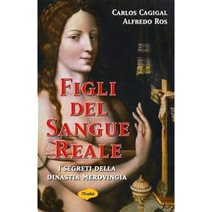 Figli del sangue reale. I segreti della dinastia merovingia