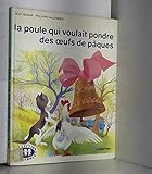 La poule qui voulait pondre des oeufs de Pâques