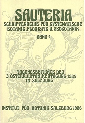 Sauteria 1: Tagungsbeiträge der 3. österreichischen Botanikertagung 1985 in Salzburg (Sauteria - Schriftenreihe für systematische Botanik, Floristik und Geobotanik)