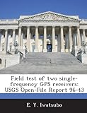  Field Test of Two Single-Frequency GPS Receivers: Usgs Open-File Report 96-43