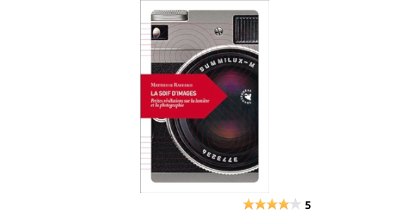 La Soif D Images Petites Revelations Sur La Lumiere Et La Photographie Amazon Fr Raffard Matthieu Livres La Soif D Images Petites Revelations Sur La Lumiere Et La Photographie Amazon Fr Raffard Matthieu Livres