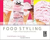 Food Styling for Photographers: A Guide to Creating Your Own Appetizing Art Food Styling for Photographers: A Guide to Creating Your Own Appetizing Art