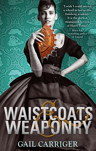 Waistcoats and Weaponry: Number 3 in series (Finishing School) (English Edition)