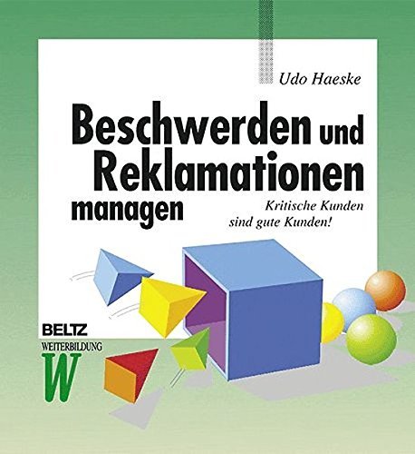 Beschwerden und Reklamationen managen: Kritische Kunden sind gute Kunden! (Beltz Weiterbildung) by Udo Haeske (2001-02-01)