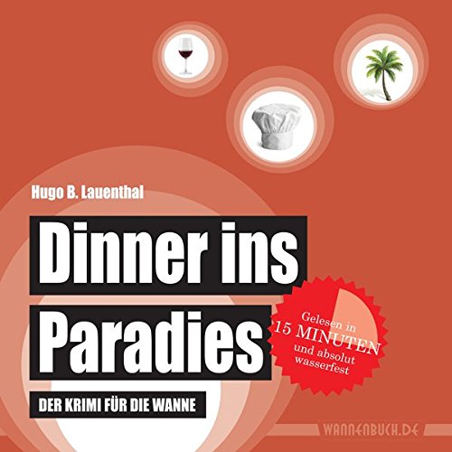 Dinner ins Paradies: Der Krimi für die Wanne (wasserfest - Badebuch für Erwachsene) (Badebücher für Erwachsene) (Badebücher für Erwachsene / Wasserfeste Bücher für große Leser)