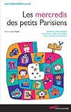 Image de Les mercredis des petits Parisiens : Ateliers, visites, balades, goûters : mille et une idées pour s'amuser et s'instruire