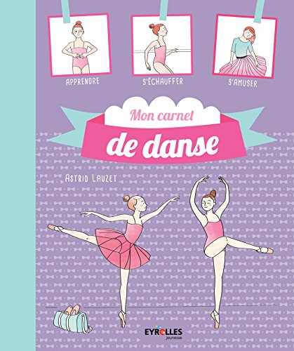 Télécharger Mon carnet de danse classique : Apprendre, s'échauffer, s'amuser Francais PDF
