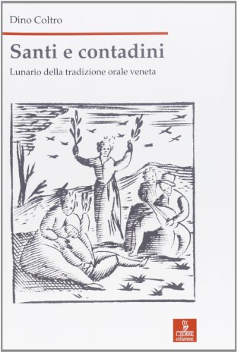 Santi e contadini. Lunario della tradizione orale veneta Santi e contadini. Lunario della tradizione orale veneta