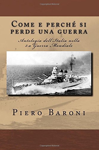 Come e perché si perde una guerra: Antologia dell'Italia nella 2.a Guerra Mondiale