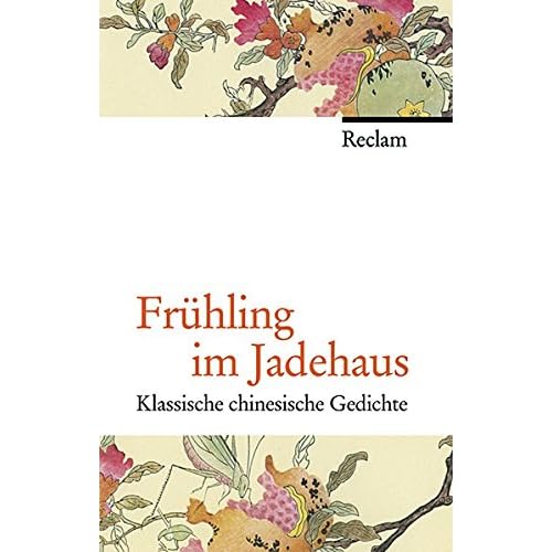 Frühling im Jadehaus: Klassische chinesische Gedichte