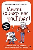  Mamá, quiero ser youtuber: Todas las claves para entender el fenómeno que ha venido para quedarse (Fuera de Colección)