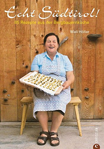 Kochbuch Echt Südtirol - Originalrezepte aus der tiroler Küche mit Apfelküchlein, Schlutzkrapfen,