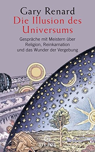 Download Die Illusion des Universums: Gespräche mit Meistern über Religion, Reinkarnation und das Wunder der Vergebung Download Die Illusion des Universums: Gespräche mit Meistern über Religion, Reinkarnation und das Wunder der Vergebung