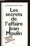 LES SECRETS DE L'AFFAIRE JEAN MOULIN. Contexte, causes et circonstances