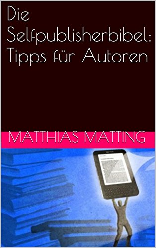 Download Die Selfpublisherbibel: Tipps für Autoren